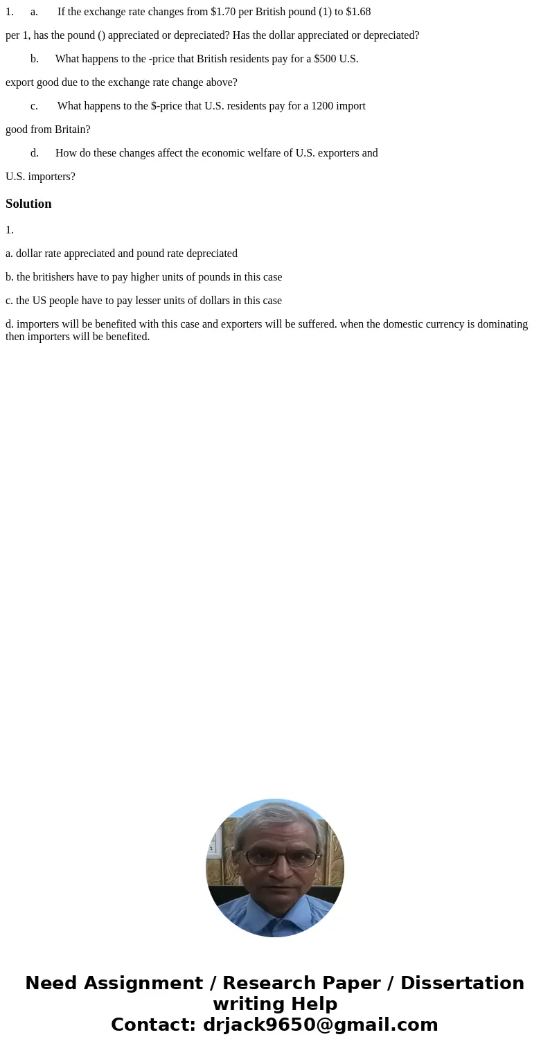 1. a. If the exchange rate changes from $1.70 per British pound (1) to $1.68 per 1, has the pound () appreciated or depreciated? Has the dollar appreciated or d