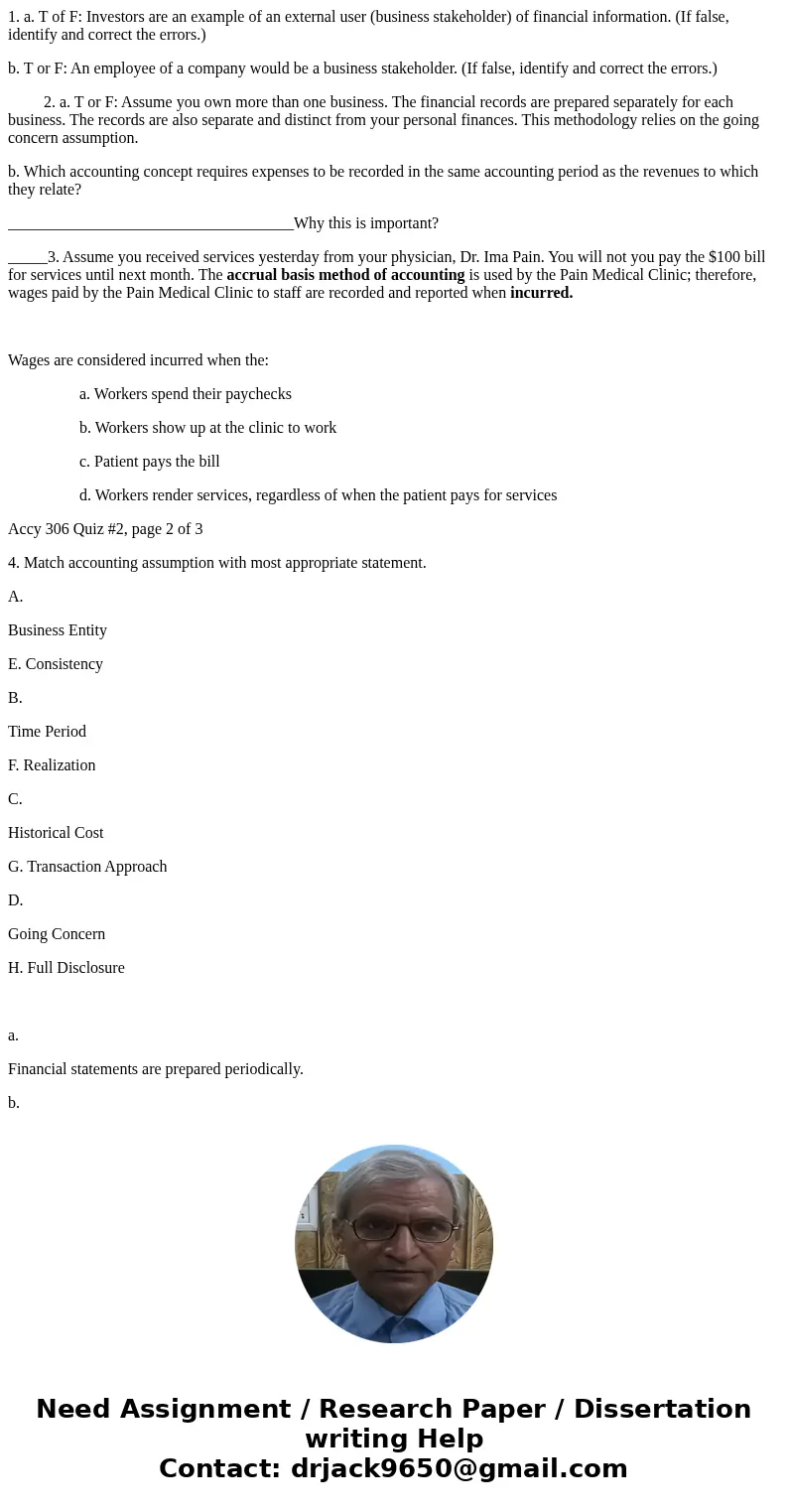 1. a. T of F: Investors are an example of an external user (business stakeholder) of financial information. (If false, identify and correct the errors.) b. T or 1. a. T of F: Investors are an example of an external user (business stakeholder) of financial information. (If false, identify and correct the errors.) b. T or