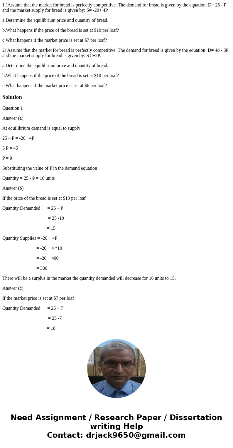 1 )Assume that the market for bread is perfectly competitive. The demand for bread is given by the equation: D= 25 - P and the market supply for bread is given  1 )Assume that the market for bread is perfectly competitive. The demand for bread is given by the equation: D= 25 - P and the market supply for bread is given