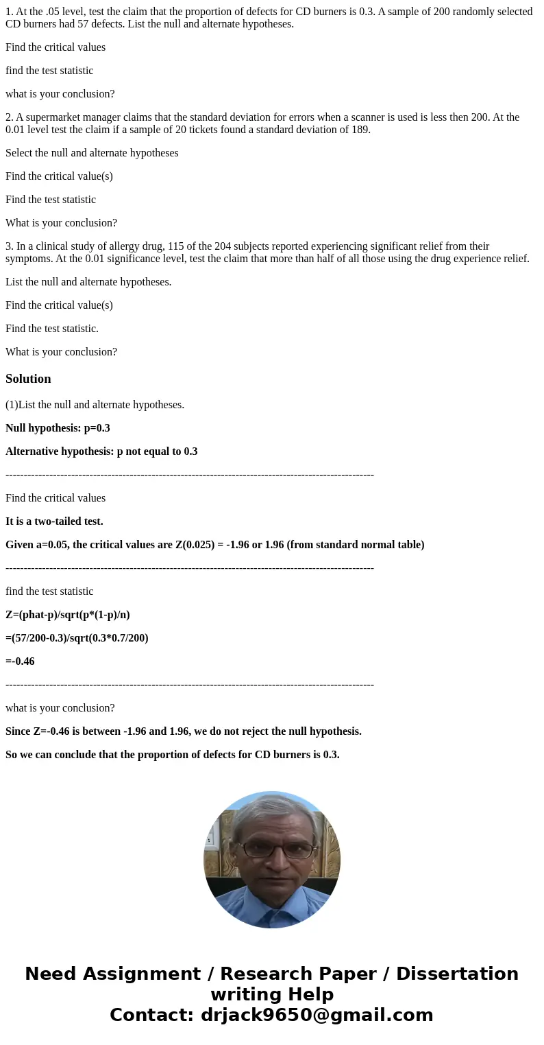1. At the .05 level, test the claim that the proportion of defects for CD burners is 0.3. A sample of 200 randomly selected CD burners had 57 defects. List the 