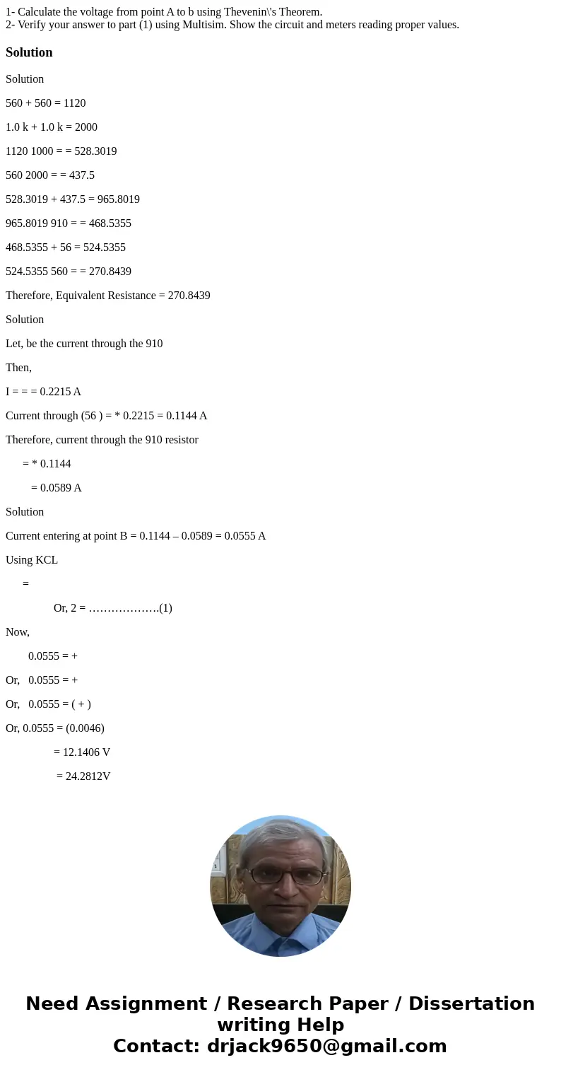  1- Calculate the voltage from point A to b using Thevenin\'s Theorem. 2- Verify your answer to part (1) using Multisim. Show the circuit and meters reading pro