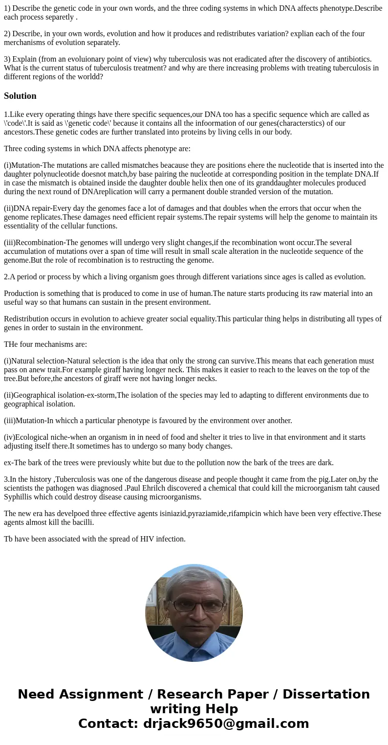 1) Describe the genetic code in your own words, and the three coding systems in which DNA affects phenotype.Describe each process separetly . 2) Describe, in yo