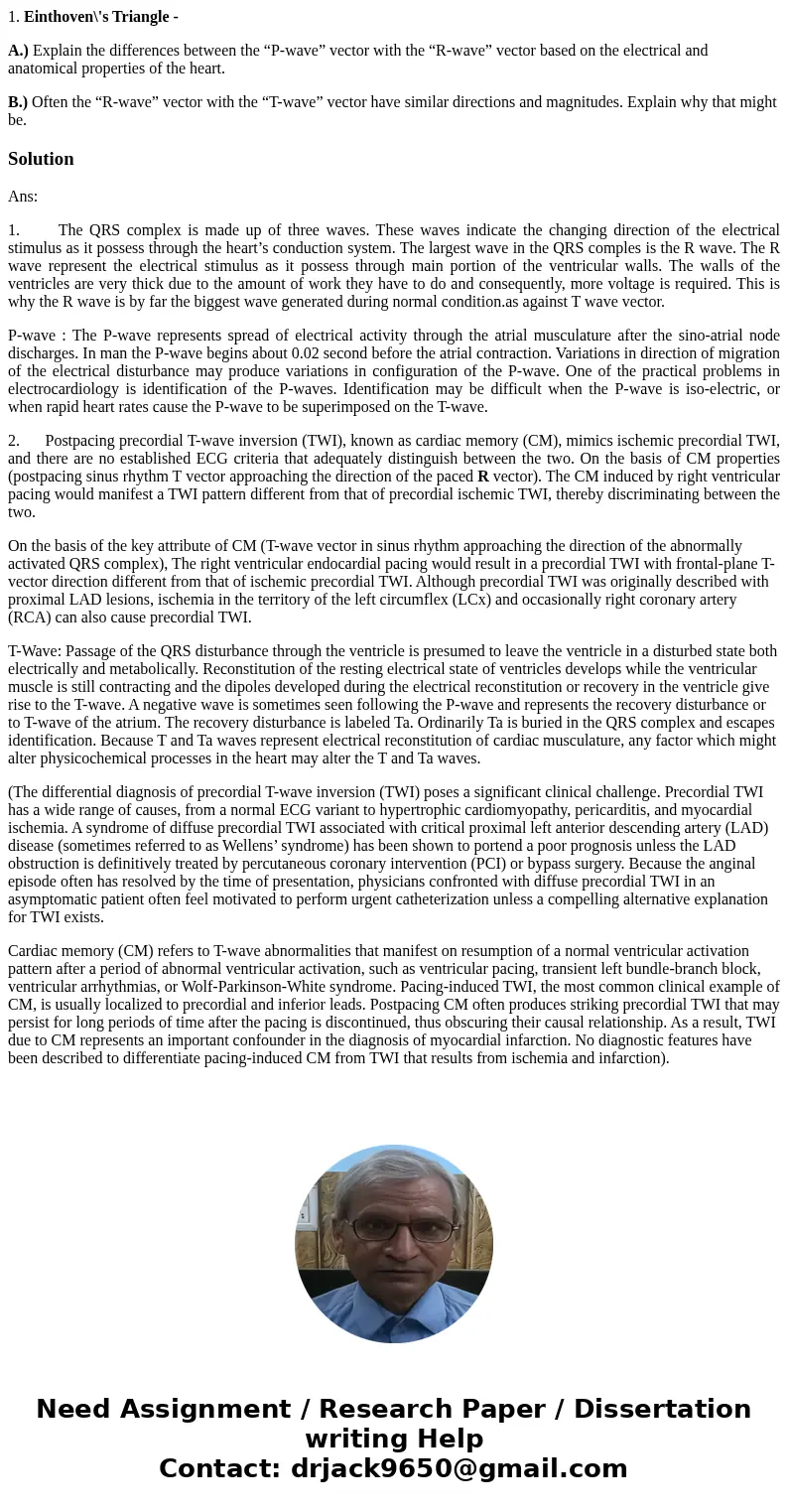 1. Einthoven\'s Triangle - A.) Explain the differences between the “P-wave” vector with the “R-wave” vector based on the electrical and anatomical properties of