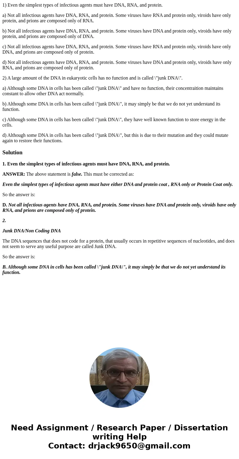 1) Even the simplest types of infectious agents must have DNA, RNA, and protein. a) Not all infectious agents have DNA, RNA, and protein. Some viruses have RNA 