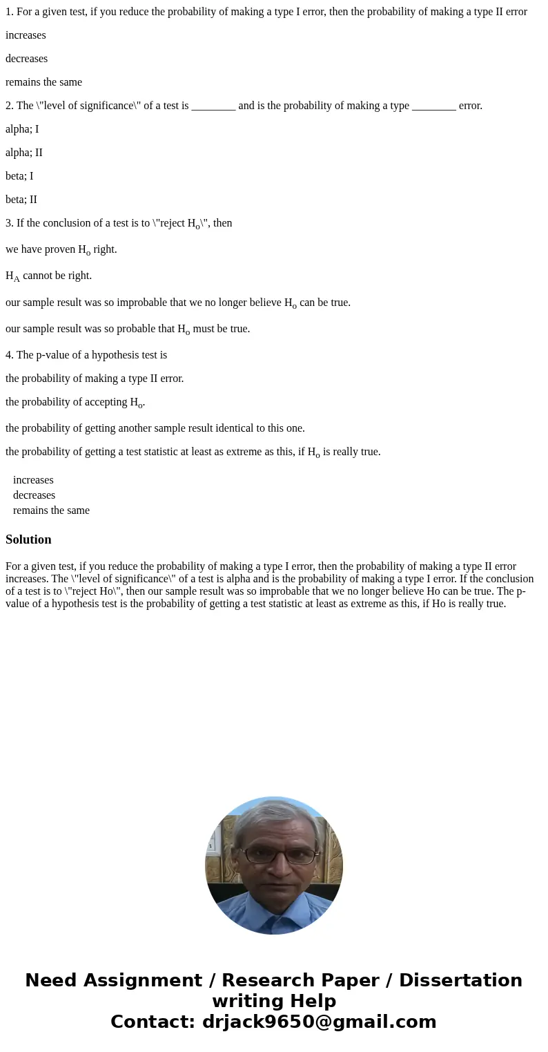 1. For a given test, if you reduce the probability of making a type I error, then the probability of making a type II error increases decreases remains the same 1. For a given test, if you reduce the probability of making a type I error, then the probability of making a type II error increases decreases remains the same