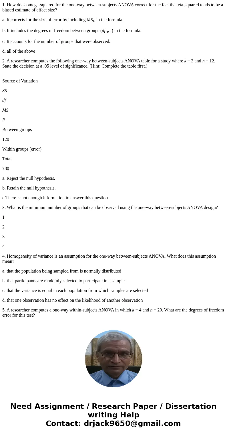 1. How does omega-squared for the one-way between-subjects ANOVA correct for the fact that eta-squared tends to be a biased estimate of effect size? a. It corre 1. How does omega-squared for the one-way between-subjects ANOVA correct for the fact that eta-squared tends to be a biased estimate of effect size? a. It corre