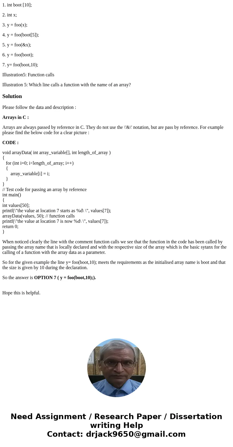 1. int boot [10]; 2. int x; 3. y = foo(x); 4. y = foo(boot[5]); 5. y = foo(&x); 6. y = foo(boot); 7. y= foo(boot,10); Illustration5: Function calls Illustra