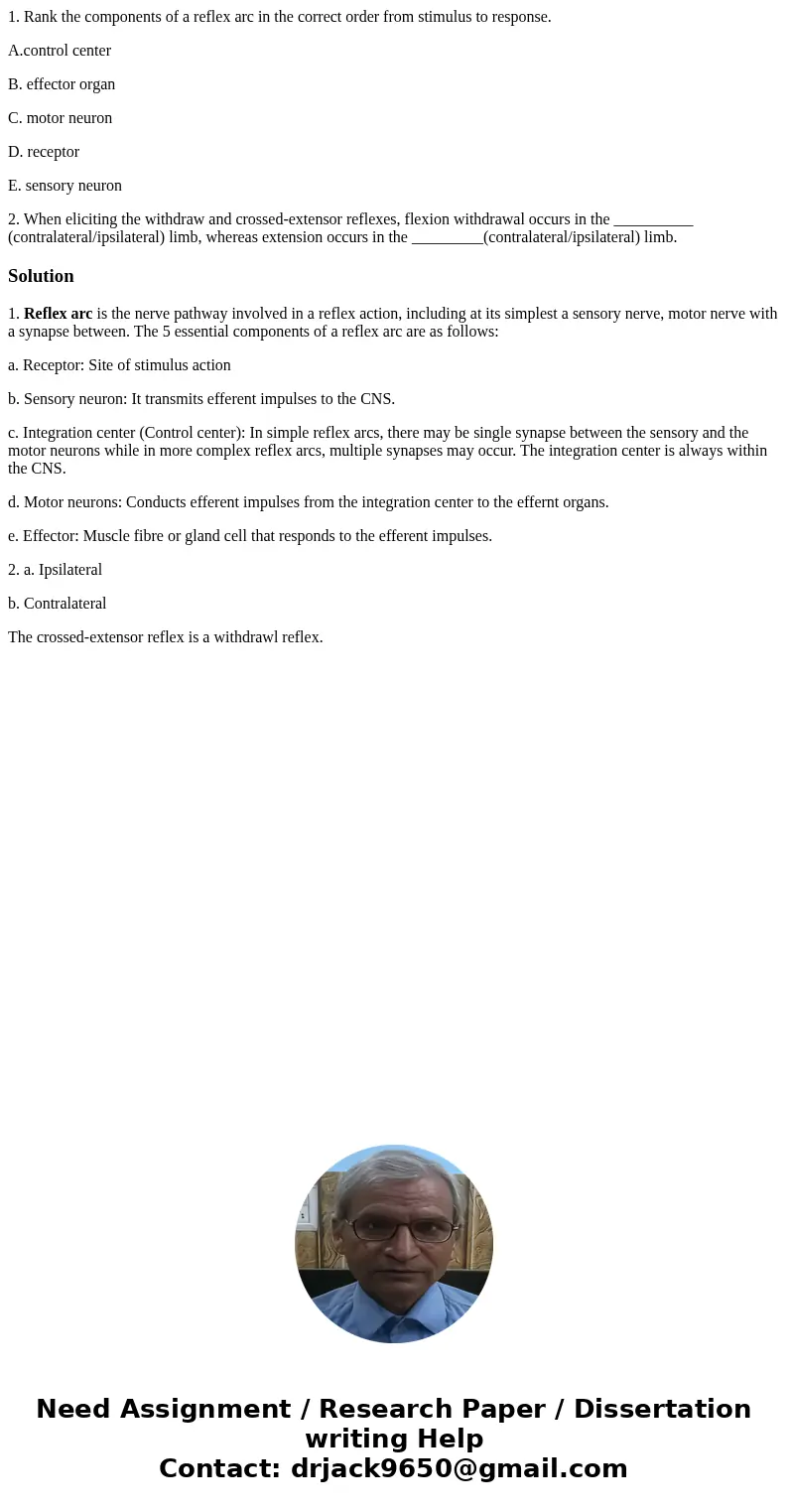 1. Rank the components of a reflex arc in the correct order from stimulus to response. A.control center B. effector organ C. motor neuron D. receptor E. sensory
