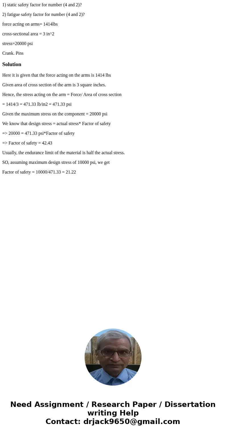 1) static safety factor for number (4 and 2)? 2) fatigue safety factor for number (4 and 2)? force acting on arms= 1414lbs cross-sectional area = 3 in^2 stress=