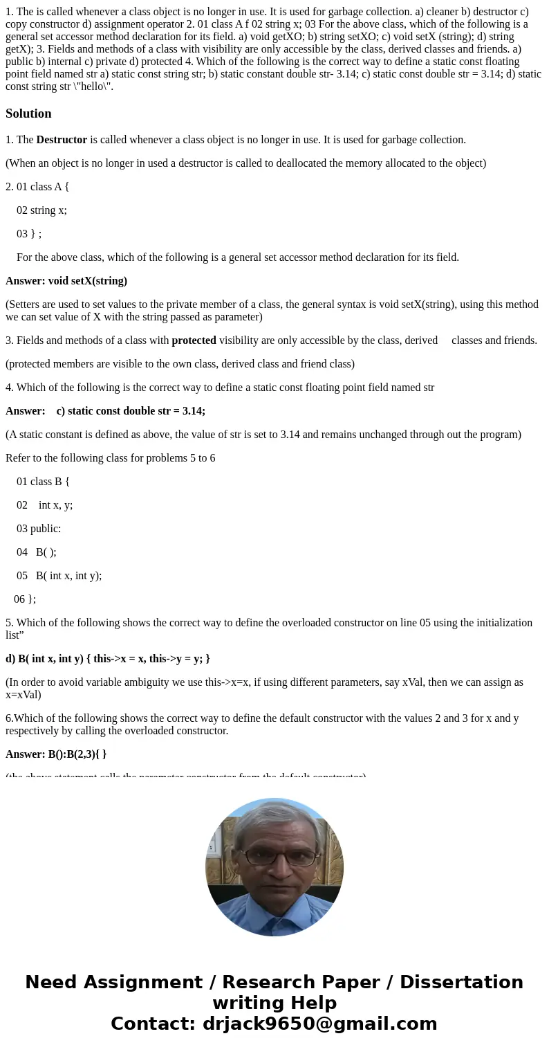 1. The is called whenever a class object is no longer in use. It is used for garbage collection. a) cleaner b) destructor c) copy constructor d) assignment ope  1. The is called whenever a class object is no longer in use. It is used for garbage collection. a) cleaner b) destructor c) copy constructor d) assignment ope