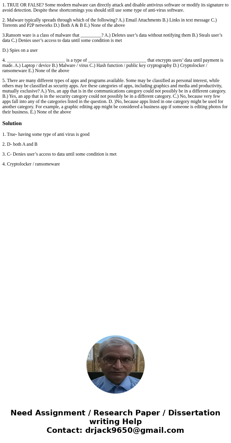 1. TRUE OR FALSE? Some modern malware can directly attack and disable antivirus software or modify its signature to avoid detection. Despite these shortcomings 