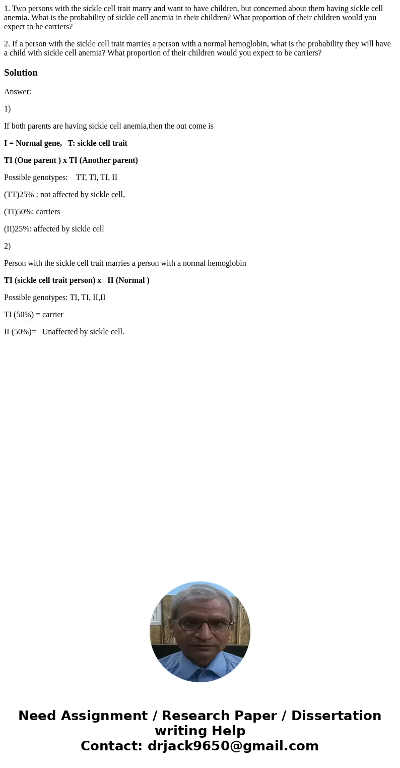 1. Two persons with the sickle cell trait marry and want to have children, but concerned about them having sickle cell anemia. What is the probability of sickle