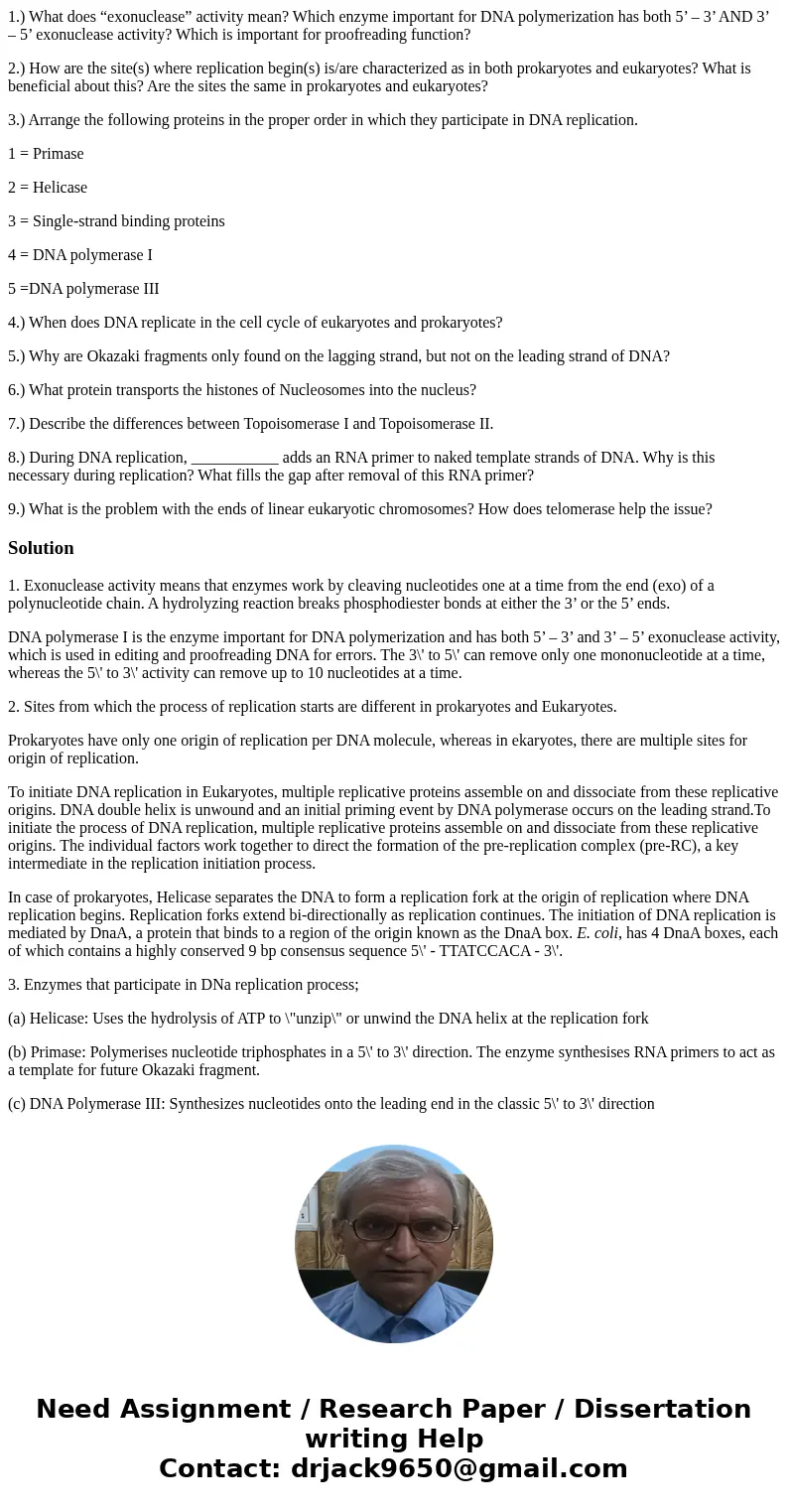 1.) What does “exonuclease” activity mean? Which enzyme important for DNA polymerization has both 5’ – 3’ AND 3’ – 5’ exonuclease activity? Which is important f 1.) What does “exonuclease” activity mean? Which enzyme important for DNA polymerization has both 5’ – 3’ AND 3’ – 5’ exonuclease activity? Which is important f