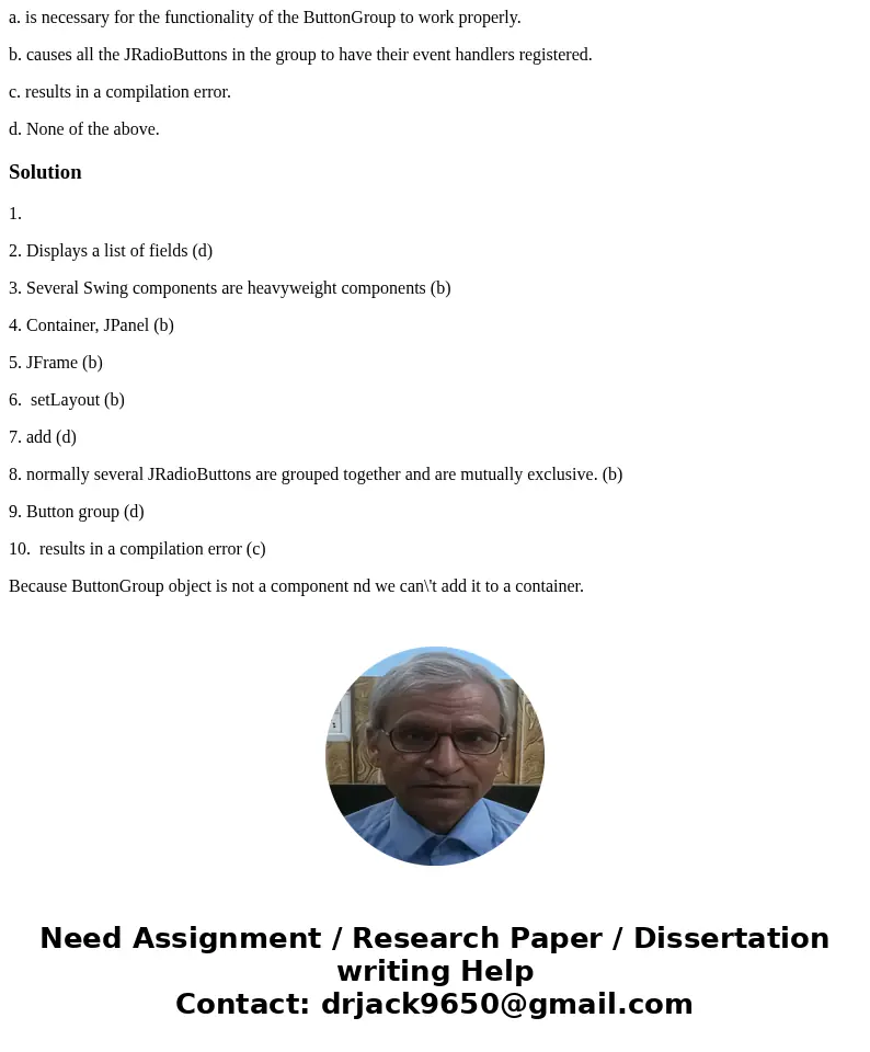 1 Which component contains menus? a. Menu button. b. Title bar. c. Menu bar. d. Combo box. 2. Which of the following statements for a JTextField is false? a. Ca 1 Which component contains menus? a. Menu button. b. Title bar. c. Menu bar. d. Combo box. 2. Which of the following statements for a JTextField is false? a. Ca
