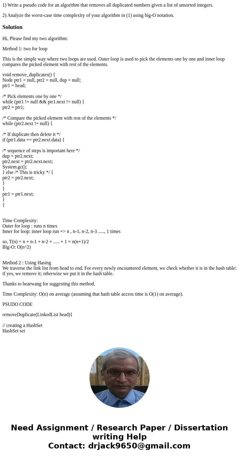 1) Write a pseudo code for an algorithm that removes all duplicated numbers given a list of unsorted integers. 2) Analyze the worst-case time complexity of your