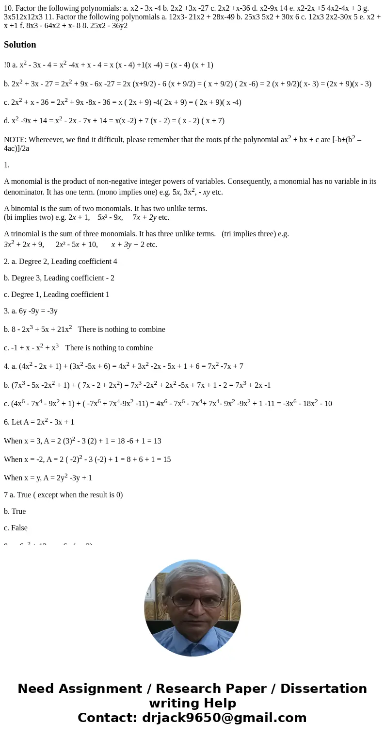  10. Factor the following polynomials: a. x2 - 3x -4 b. 2x2 +3x -27 c. 2x2 +x-36 d. x2-9x 14 e. x2-2x +5 4x2-4x + 3 g. 3x512x12x3 11. Factor the following polyn