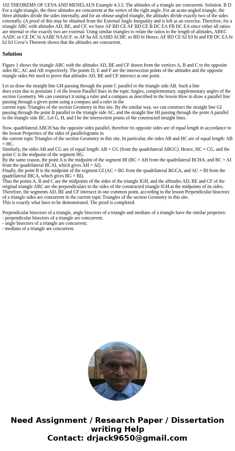  102 THEOREMS OF CEVA AND MENELAUS Example 4.3.5. The altitudes of a triangle are concurrent. Solution. B D For a right triangle, the three altitudes are concur