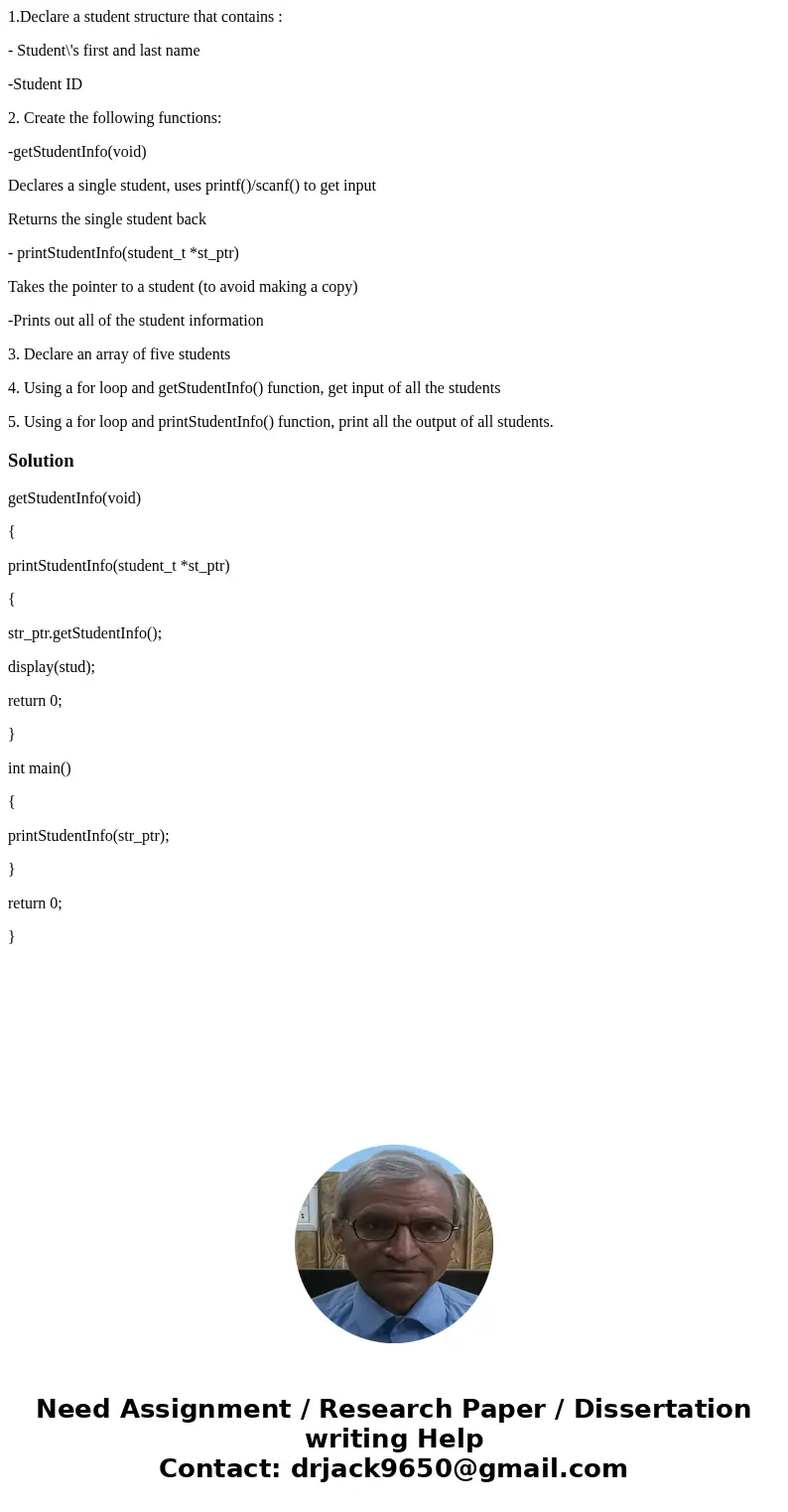 1.Declare a student structure that contains : - Student\'s first and last name -Student ID 2. Create the following functions: -getStudentInfo(void) Declares a s