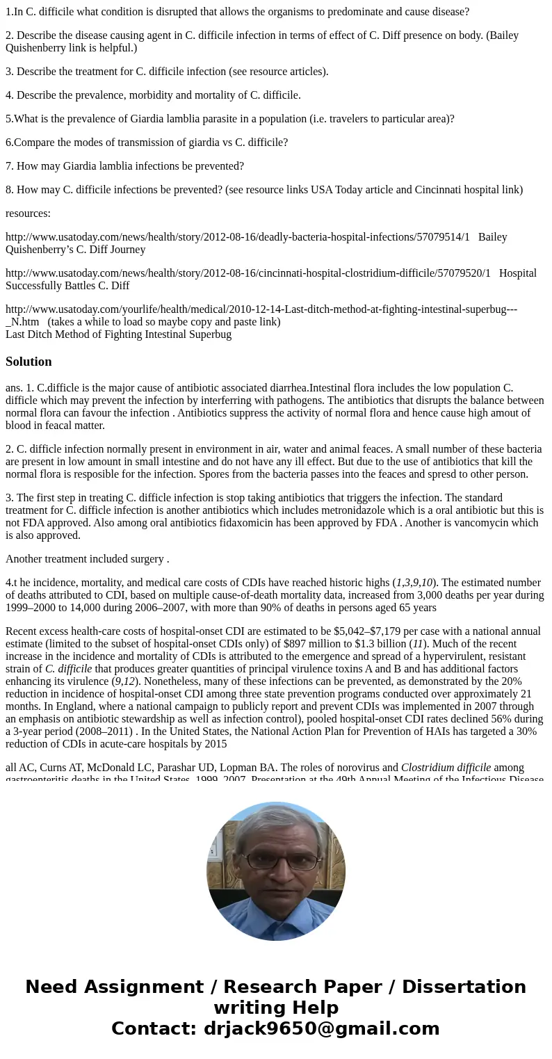 1.In C. difficile what condition is disrupted that allows the organisms to predominate and cause disease? 2. Describe the disease causing agent in C. difficile 