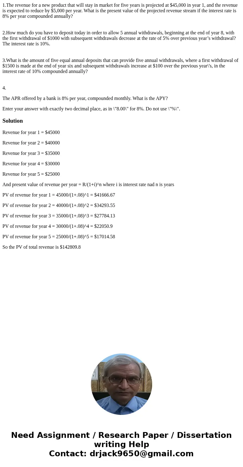 1.The revenue for a new product that will stay in market for five years is projected at $45,000 in year 1, and the revenue is expected to reduce by $5,000 per y