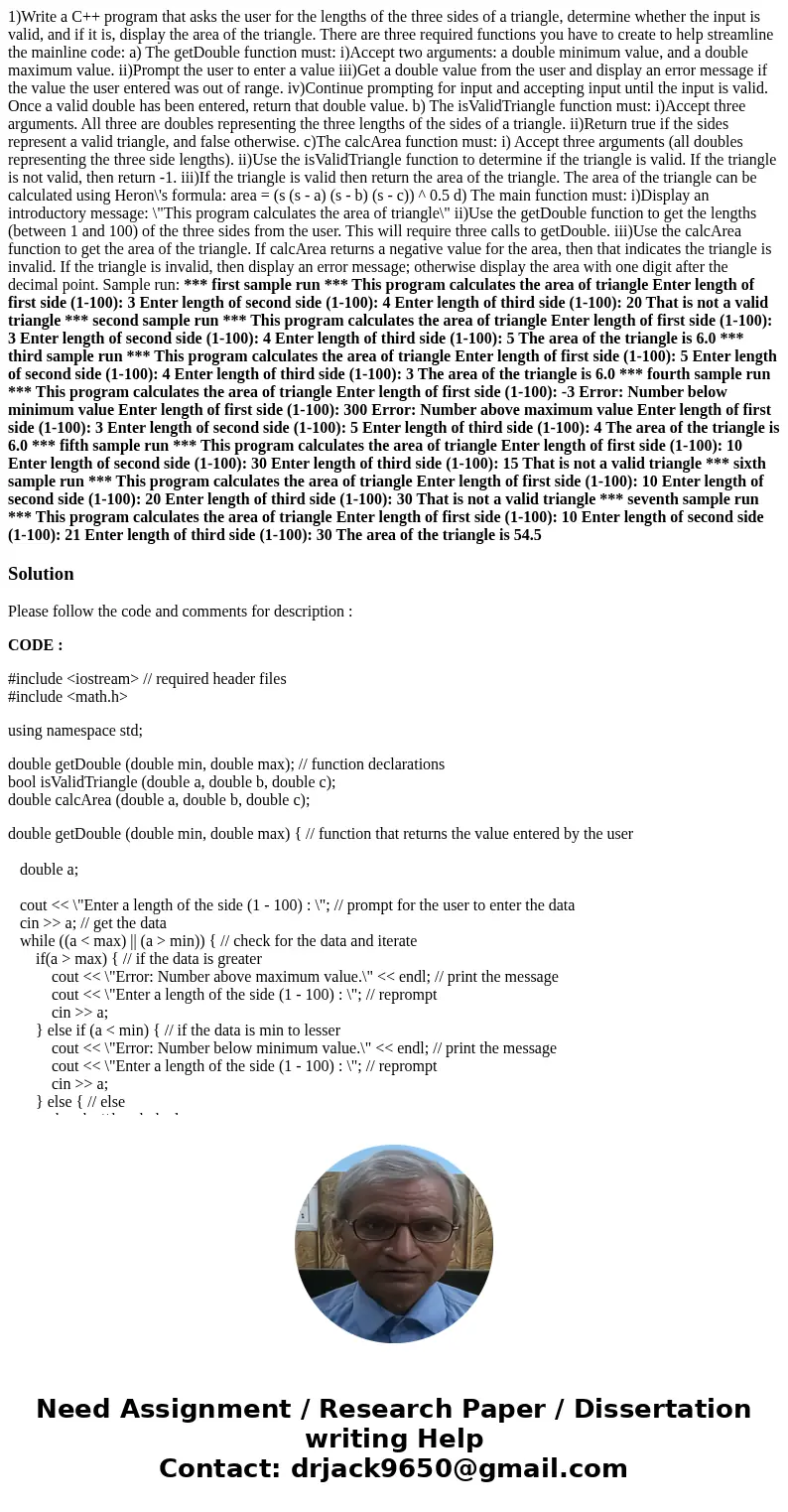 1)Write a C++ program that asks the user for the lengths of the three sides of a triangle, determine whether the input is valid, and if it is, display the area  1)Write a C++ program that asks the user for the lengths of the three sides of a triangle, determine whether the input is valid, and if it is, display the area