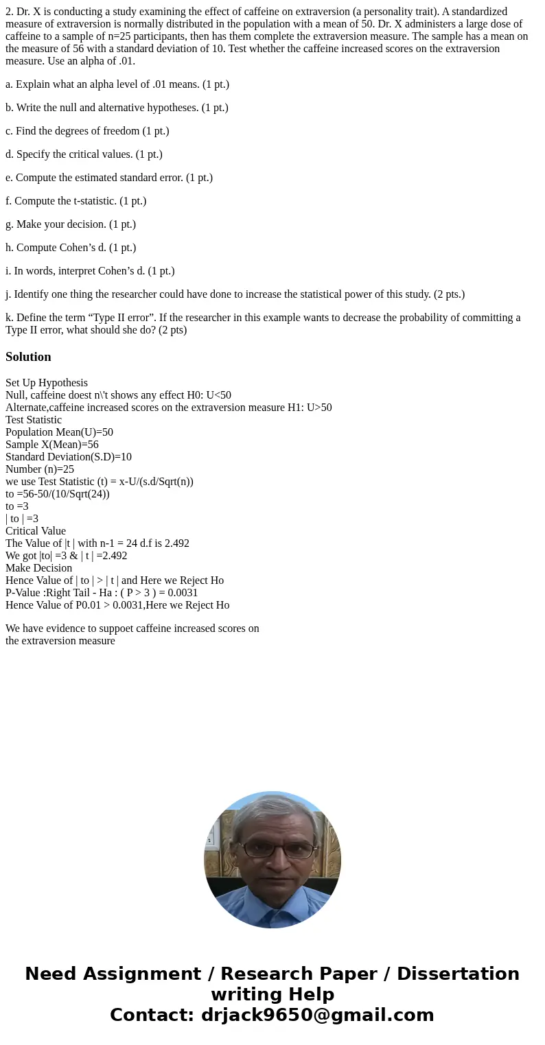 2. Dr. X is conducting a study examining the effect of caffeine on extraversion (a personality trait). A standardized measure of extraversion is normally distri