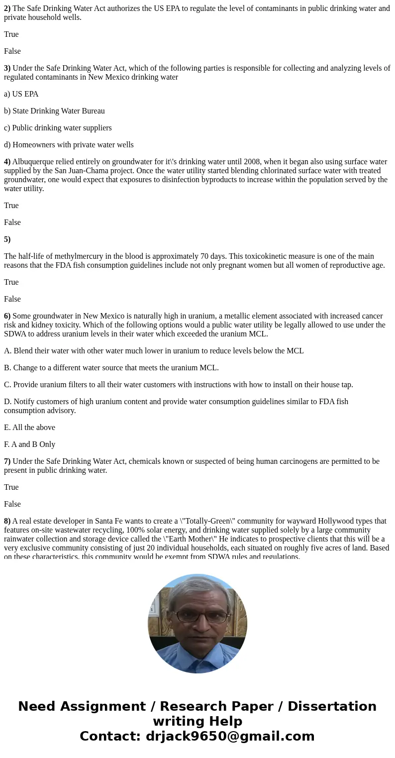 2) The Safe Drinking Water Act authorizes the US EPA to regulate the level of contaminants in public drinking water and private household wells. True False 3) U 2) The Safe Drinking Water Act authorizes the US EPA to regulate the level of contaminants in public drinking water and private household wells. True False 3) U