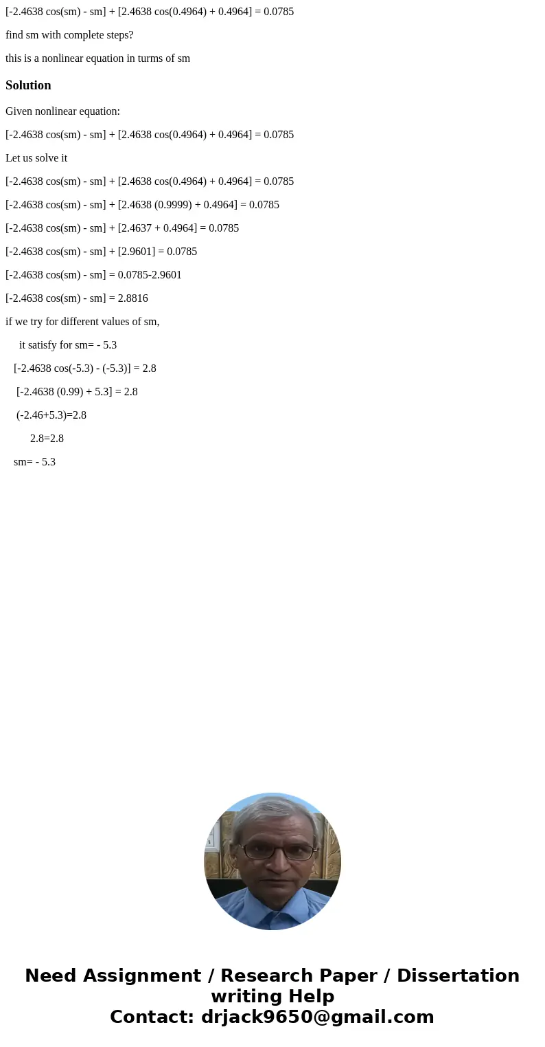 [-2.4638 cos(sm) - sm] + [2.4638 cos(0.4964) + 0.4964] = 0.0785 find sm with complete steps? this is a nonlinear equation in turms of smSolutionGiven nonlinear 