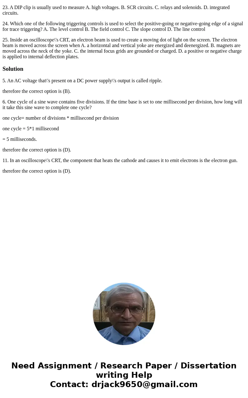 3. A single signal trace can be displayed on an oscilloscope\'s screen by setting the trigger control to A. AUTO. B. SGL SWP. C. HF REJ. D. NORM. 4. Why should 