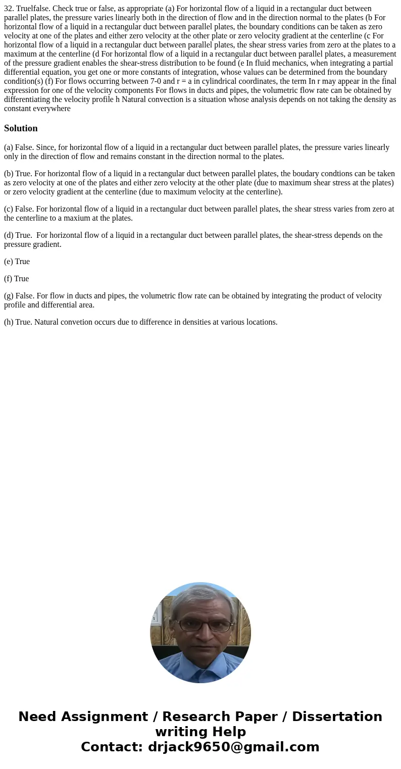  32. Truelfalse. Check true or false, as appropriate (a) For horizontal flow of a liquid in a rectangular duct between parallel plates, the pressure varies line