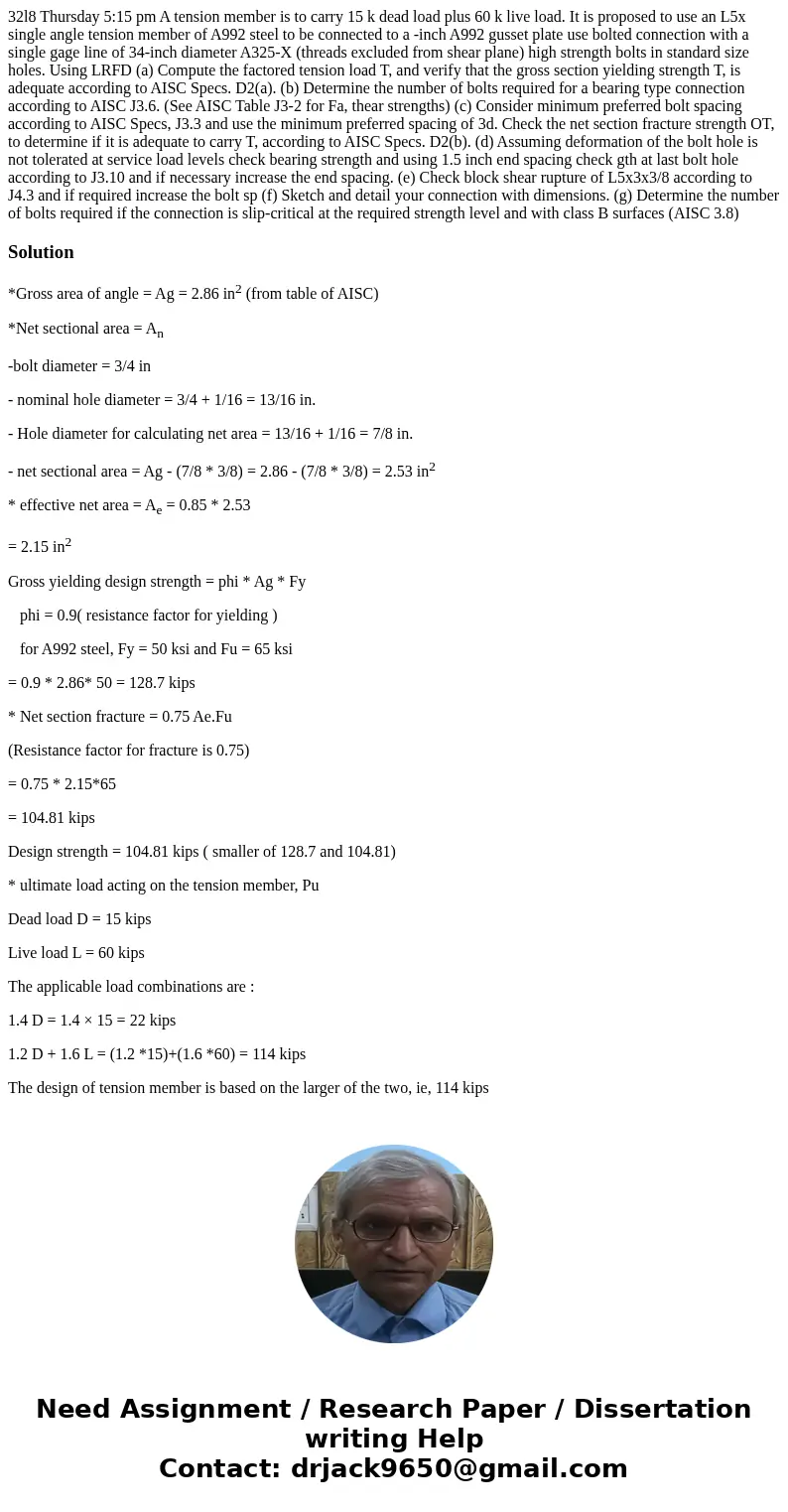  32l8 Thursday 5:15 pm A tension member is to carry 15 k dead load plus 60 k live load. It is proposed to use an L5x single angle tension member of A992 steel t