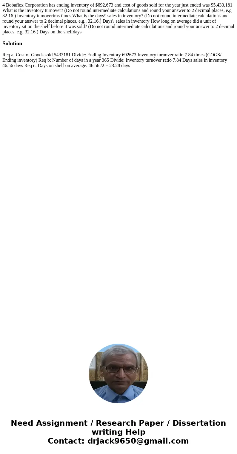 4 Bobaflex Corporation has ending inventory of $692,673 and cost of goods sold for the year just ended was $5,433,181 What is the inventory turnover? (Do not r  4 Bobaflex Corporation has ending inventory of $692,673 and cost of goods sold for the year just ended was $5,433,181 What is the inventory turnover? (Do not r