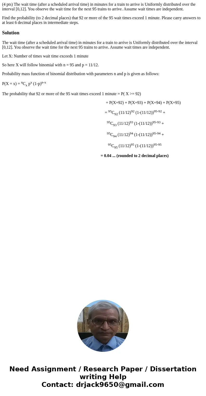 (4 pts) The wait time (after a scheduled arrival time) in minutes for a train to arrive is Uniformly distributed over the interval [0,12]. You observe the wait 