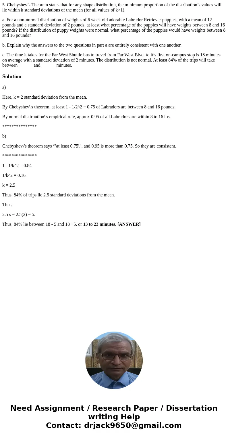 5. Chebyshev’s Theorem states that for any shape distribution, the minimum proportion of the distribution’s values will lie within k standard deviations of the  5. Chebyshev’s Theorem states that for any shape distribution, the minimum proportion of the distribution’s values will lie within k standard deviations of the