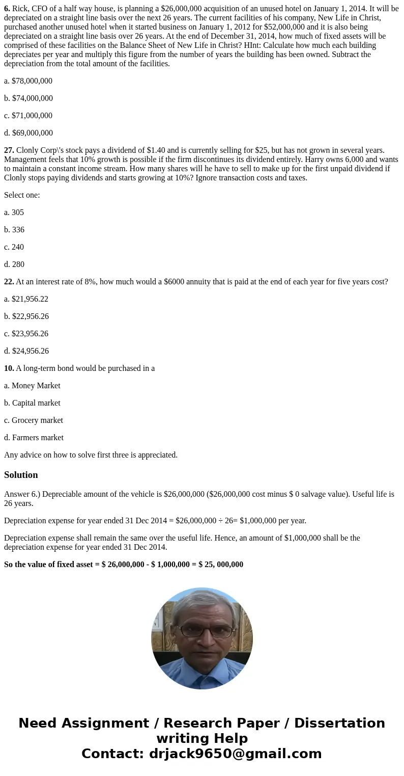 6. Rick, CFO of a half way house, is planning a $26,000,000 acquisition of an unused hotel on January 1, 2014. It will be depreciated on a straight line basis o