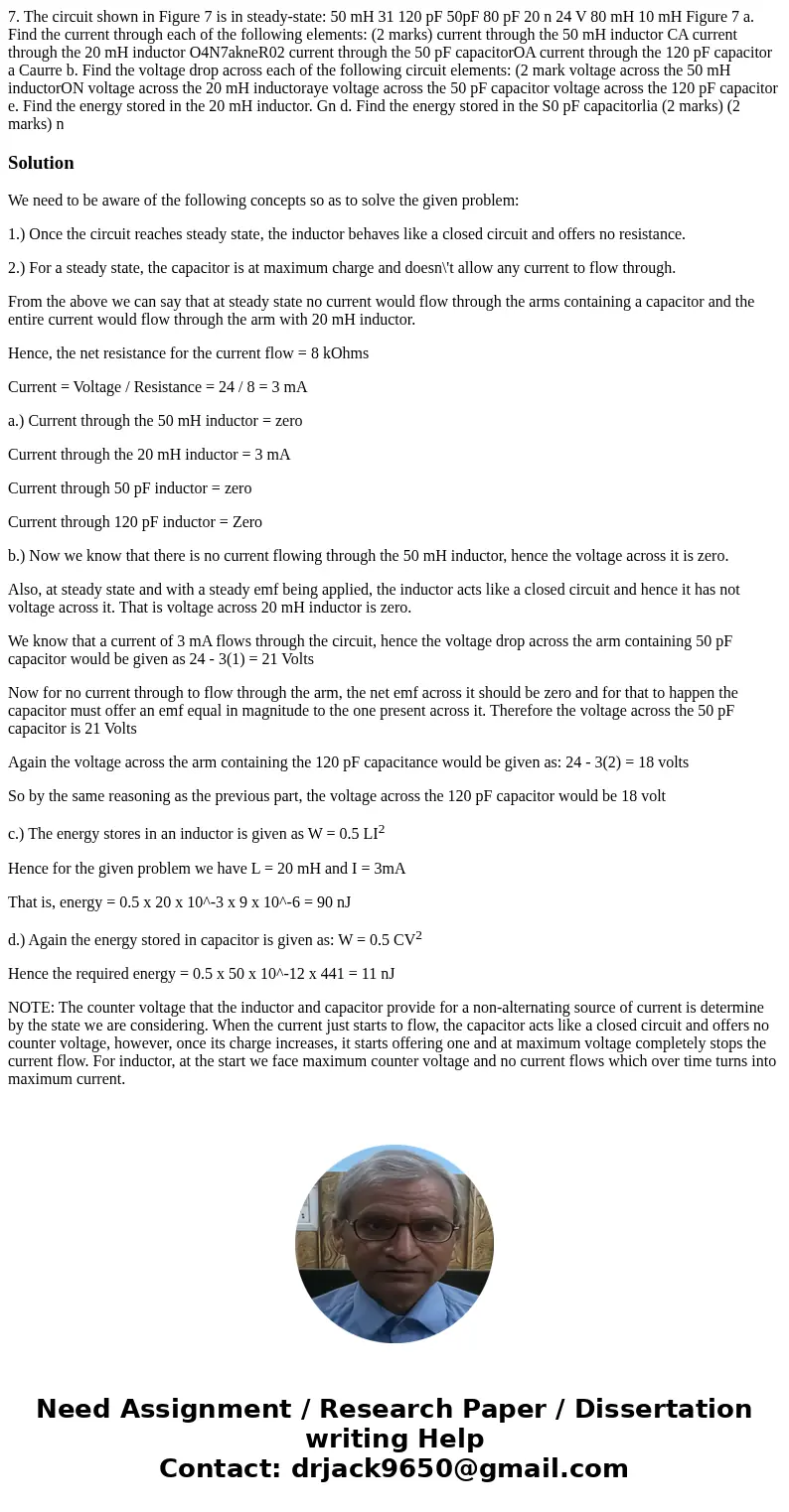  7. The circuit shown in Figure 7 is in steady-state: 50 mH 31 120 pF 50pF 80 pF 20 n 24 V 80 mH 10 mH Figure 7 a. Find the current through each of the followin