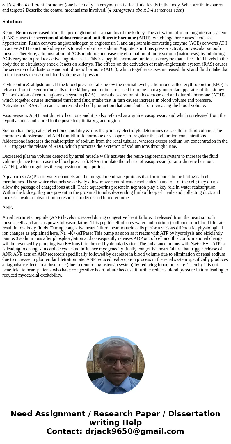 8. Describe 4 different hormones (one is actually an enzyme) that affect fluid levels in the body. What are their sources and targets? Describe the control mech