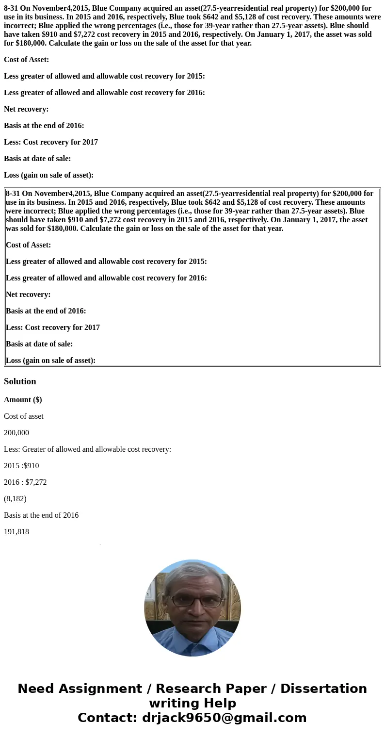 8-31 On November4,2015, Blue Company acquired an asset(27.5-yearresidential real property) for $200,000 for use in its business. In 2015 and 2016, respectively,