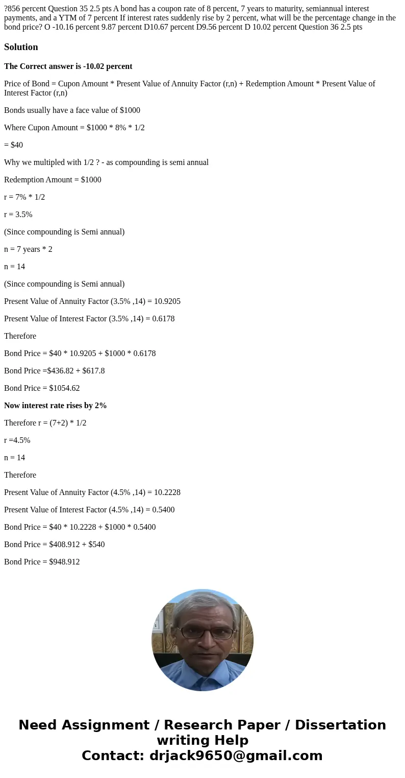  ?856 percent Question 35 2.5 pts A bond has a coupon rate of 8 percent, 7 years to maturity, semiannual interest payments, and a YTM of 7 percent If interest r