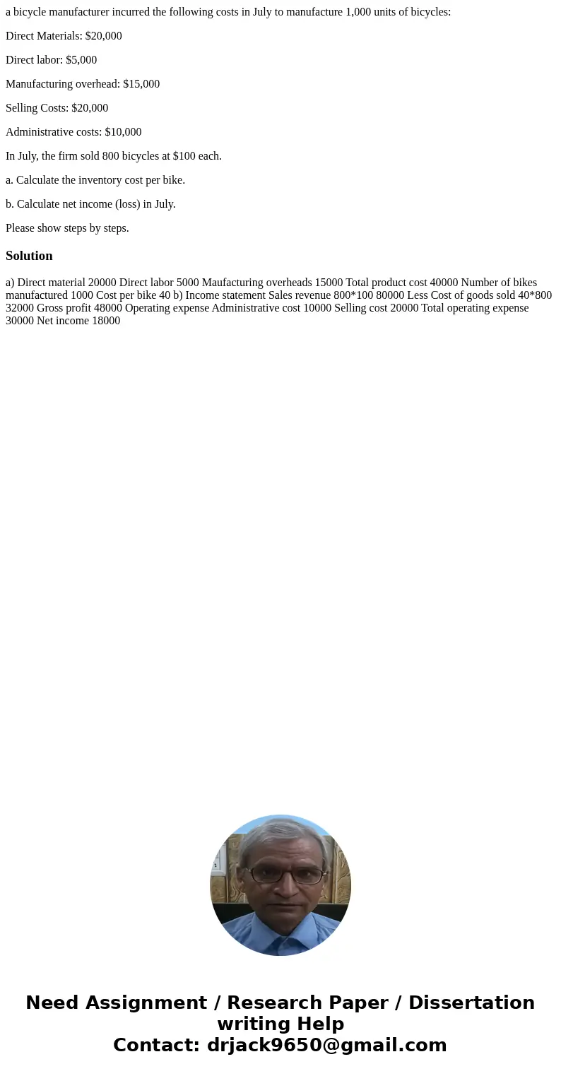 a bicycle manufacturer incurred the following costs in July to manufacture 1,000 units of bicycles: Direct Materials: $20,000 Direct labor: $5,000 Manufacturing