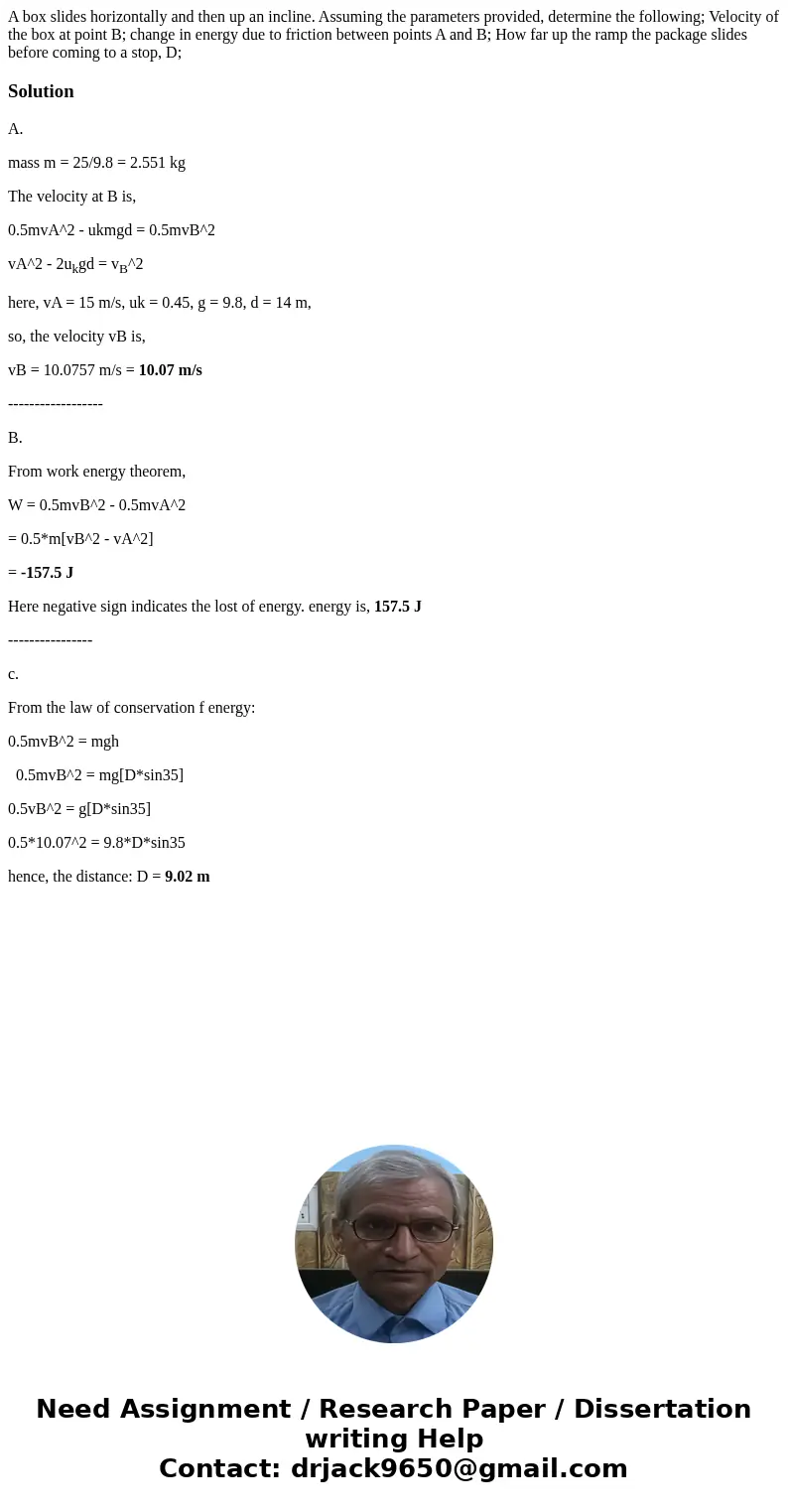 A box slides horizontally and then up an incline. Assuming the parameters provided, determine the following; Velocity of the box at point B; change in energy d  A box slides horizontally and then up an incline. Assuming the parameters provided, determine the following; Velocity of the box at point B; change in energy d