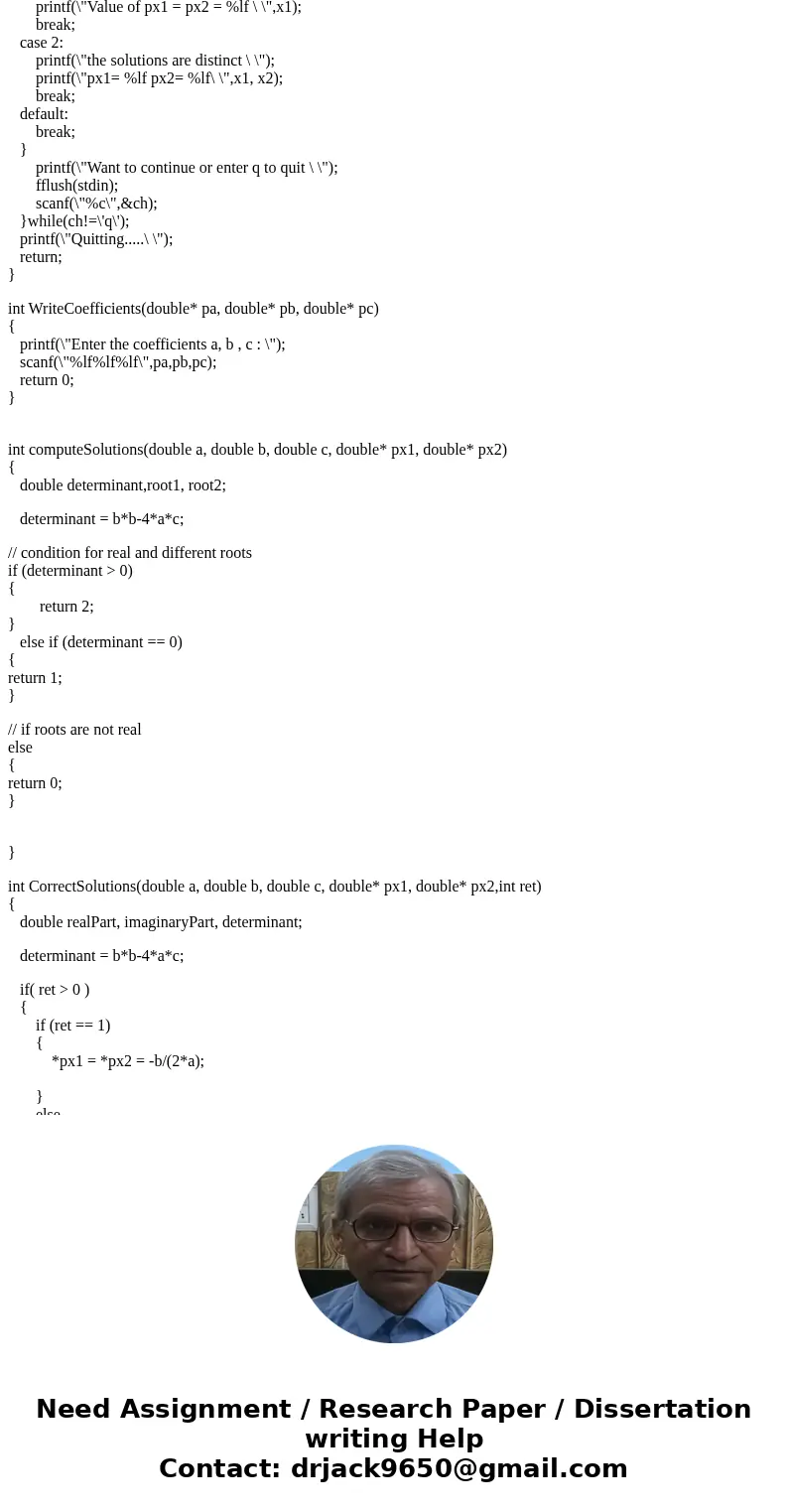 A C program is required to calculate the quadratic equation, but which two solutions are given by the formula: x1,2= b±b 24 ac/ 2a (1) it must use a function ca A C program is required to calculate the quadratic equation, but which two solutions are given by the formula: x1,2= b±b 24 ac/ 2a (1) it must use a function ca