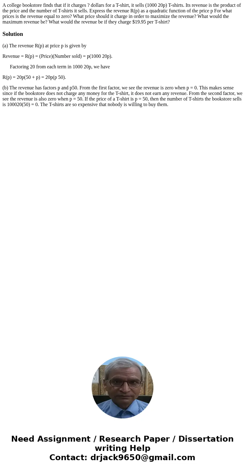  A college bookstore finds that if it charges ? dollars for a T-shirt, it sells (1000 20p) T-shirts. Its revenue is the product of the price and the number of T