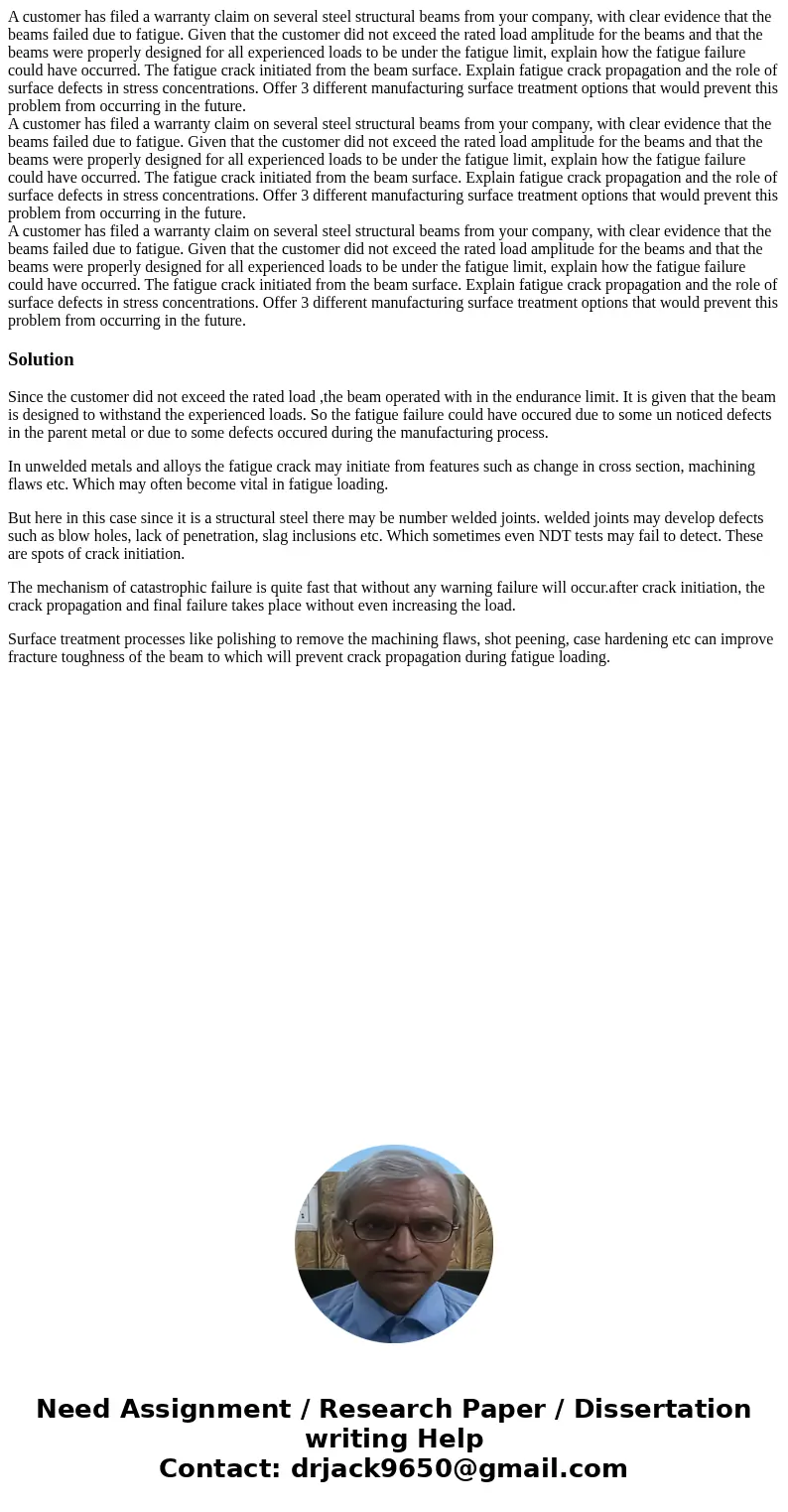  A customer has filed a warranty claim on several steel structural beams from your company, with clear evidence that the beams failed due to fatigue. Given that