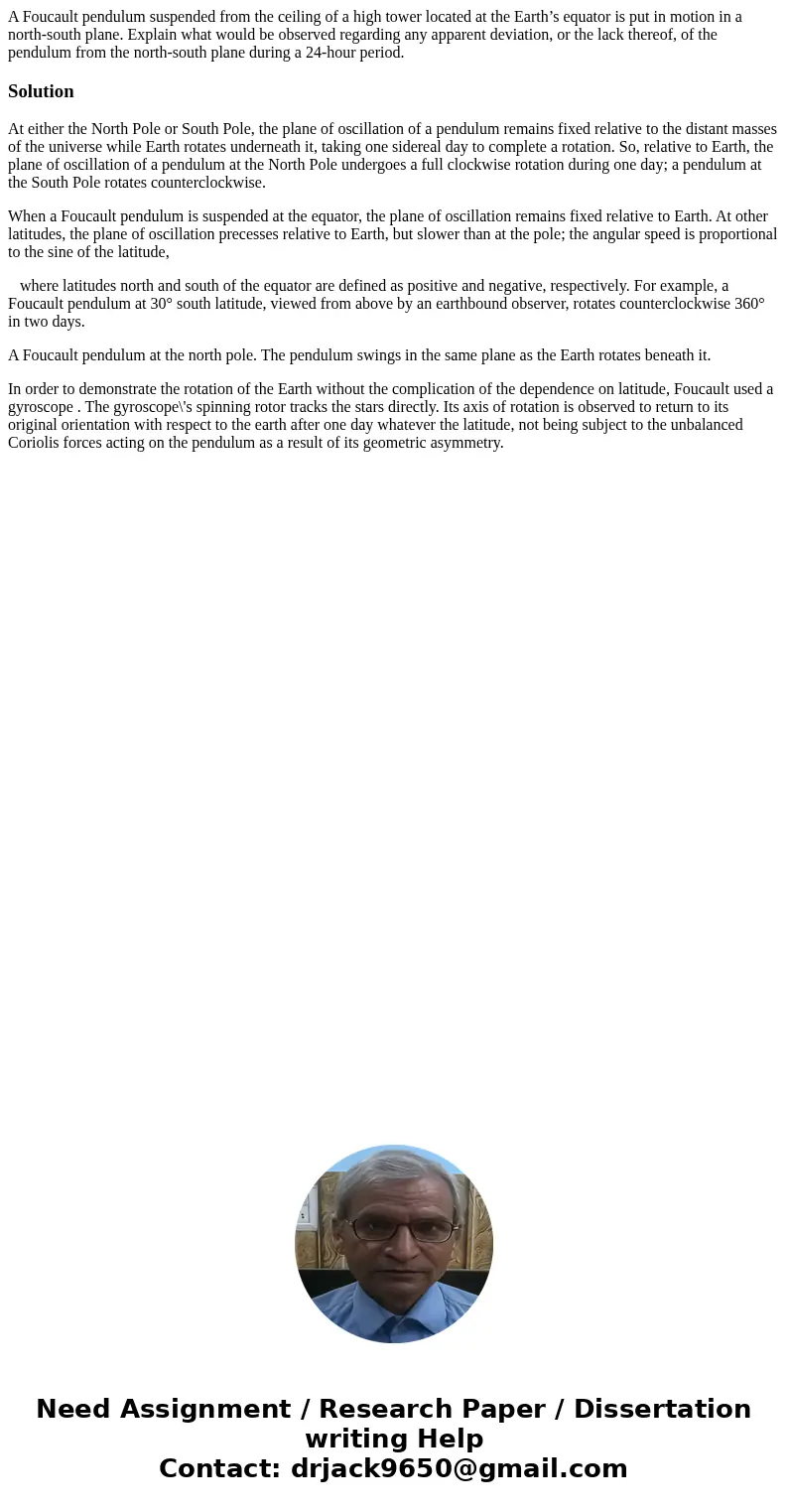 A Foucault pendulum suspended from the ceiling of a high tower located at the Earth’s equator is put in motion in a north-south plane. Explain what would be obs A Foucault pendulum suspended from the ceiling of a high tower located at the Earth’s equator is put in motion in a north-south plane. Explain what would be obs