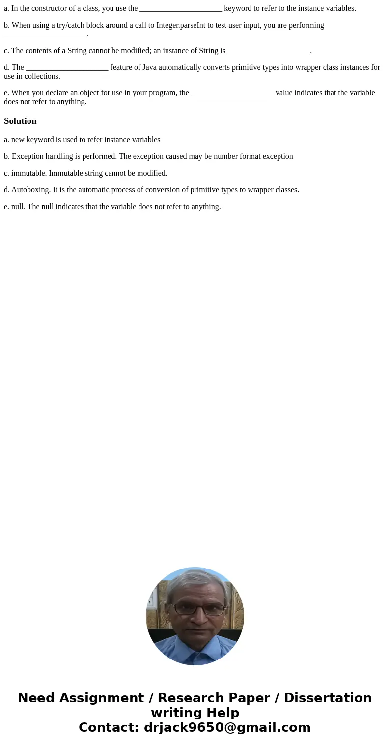 a. In the constructor of a class, you use the _____________________ keyword to refer to the instance variables. b. When using a try/catch block around a call to a. In the constructor of a class, you use the _____________________ keyword to refer to the instance variables. b. When using a try/catch block around a call to
