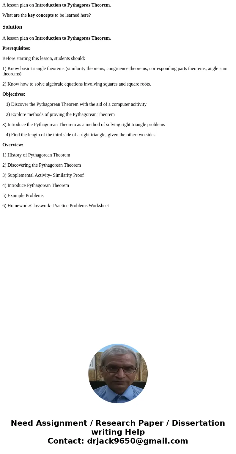 A lesson plan on Introduction to Pythagoras Theorem. What are the key concepts to be learned here?SolutionA lesson plan on Introduction to Pythagoras Theorem. P A lesson plan on Introduction to Pythagoras Theorem. What are the key concepts to be learned here?SolutionA lesson plan on Introduction to Pythagoras Theorem. P