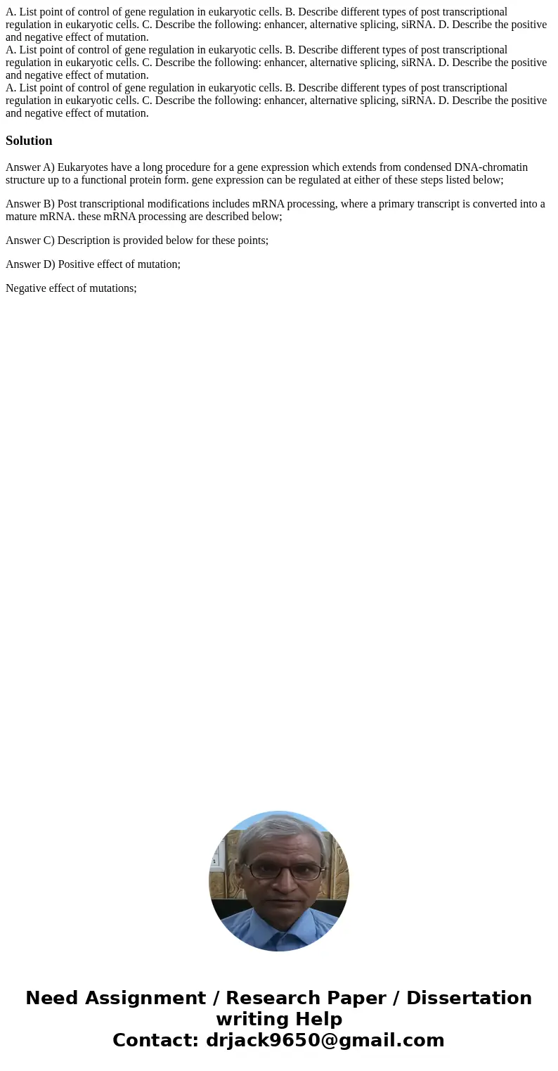  A. List point of control of gene regulation in eukaryotic cells. B. Describe different types of post transcriptional regulation in eukaryotic cells. C. Describ