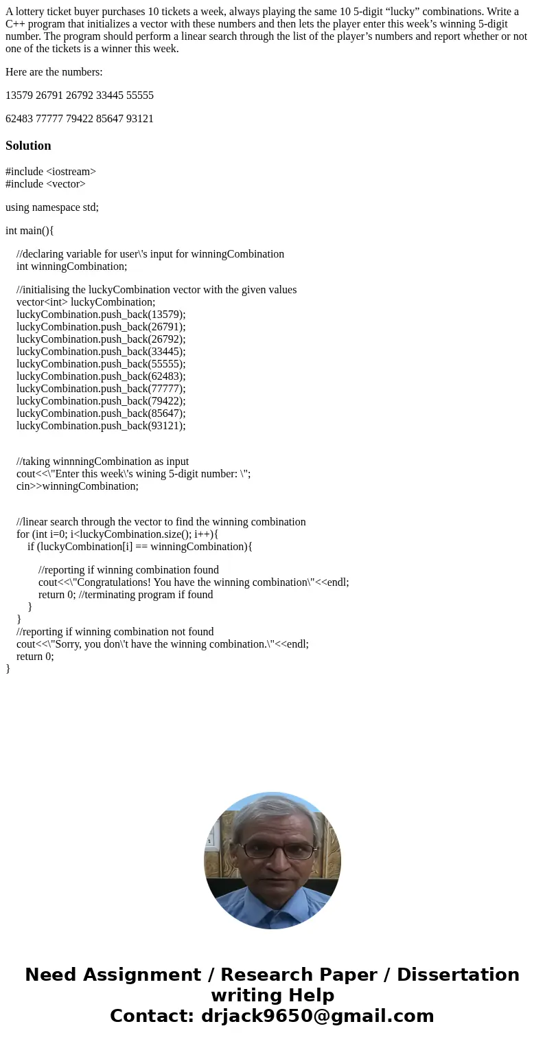 A lottery ticket buyer purchases 10 tickets a week, always playing the same 10 5-digit “lucky” combinations. Write a C++ program that initializes a vector with 