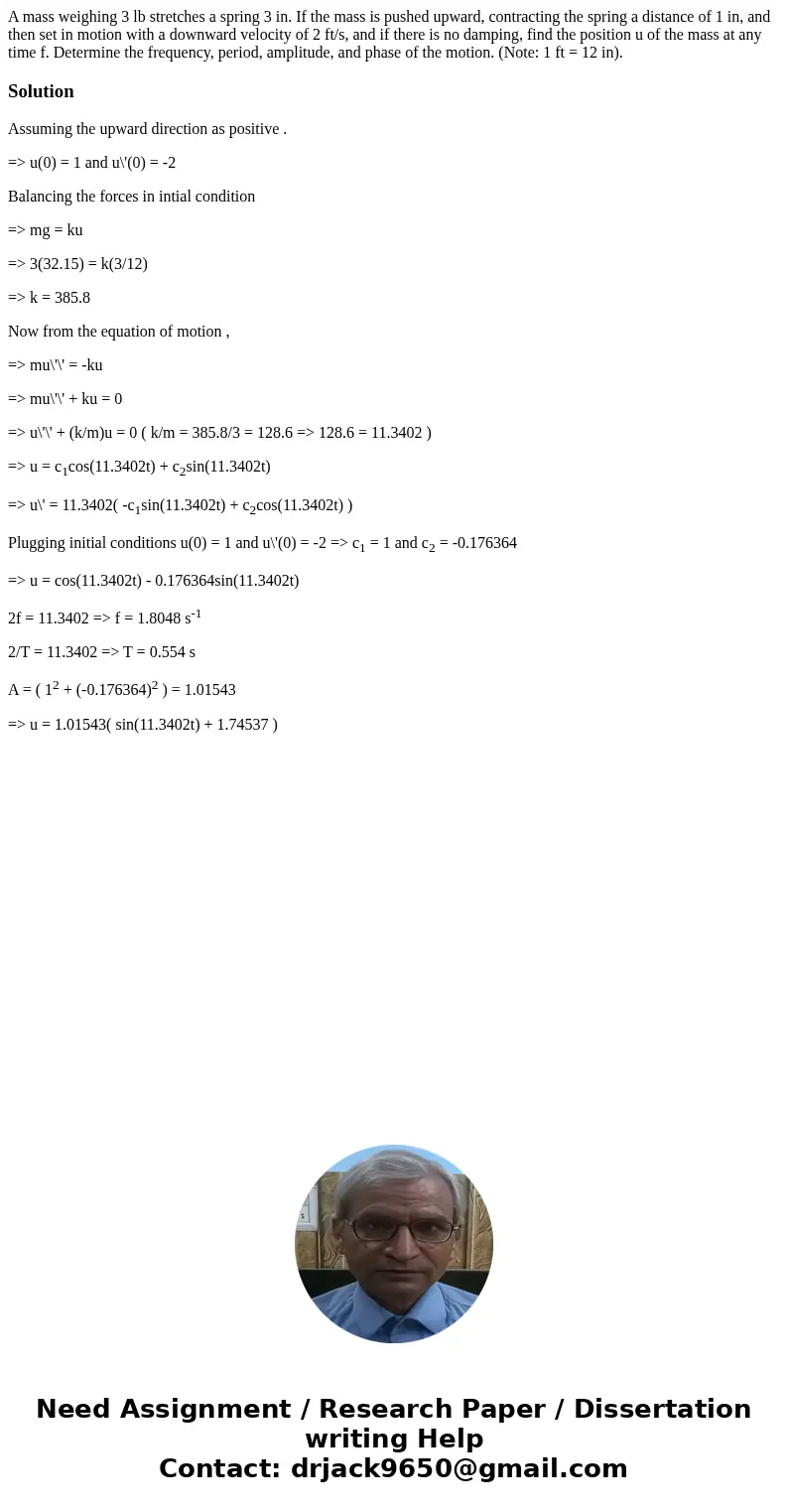 A mass weighing 3 lb stretches a spring 3 in. If the mass is pushed upward, contracting the spring a distance of 1 in, and then set in motion with a downward v  A mass weighing 3 lb stretches a spring 3 in. If the mass is pushed upward, contracting the spring a distance of 1 in, and then set in motion with a downward v